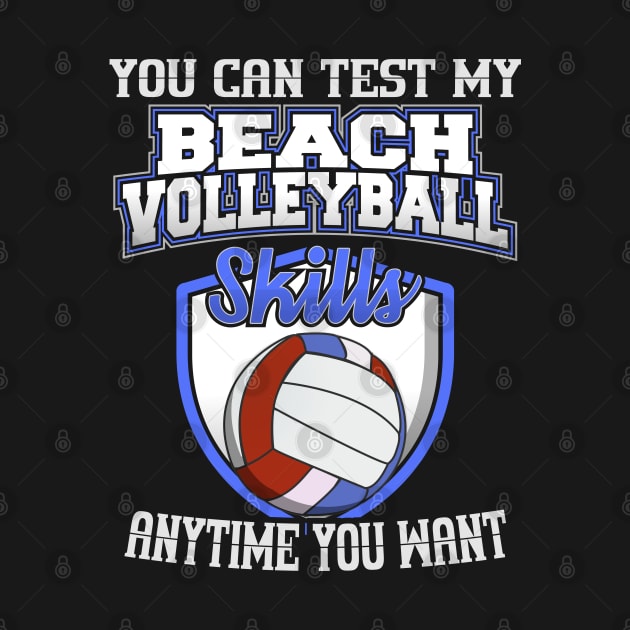 You Can Test My Beach Volleyball Skills Anytime Want by YouthfulGeezer