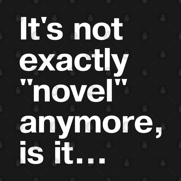 It's not exactly "novel" anymore, is it... by TheBestWords