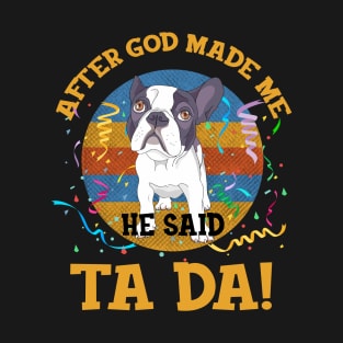 After God Made Me He Said Tada French Bulldogs T-Shirt