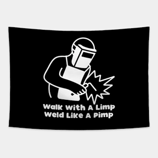 Walk With A Limp Weld Like A Pimp Tapestry