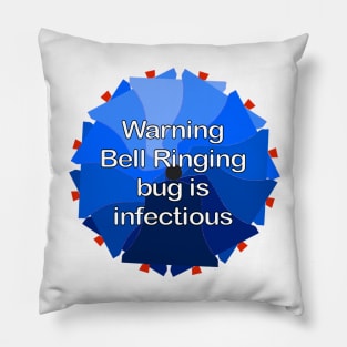 Warning Bell Ringing bug is infectious Pillow