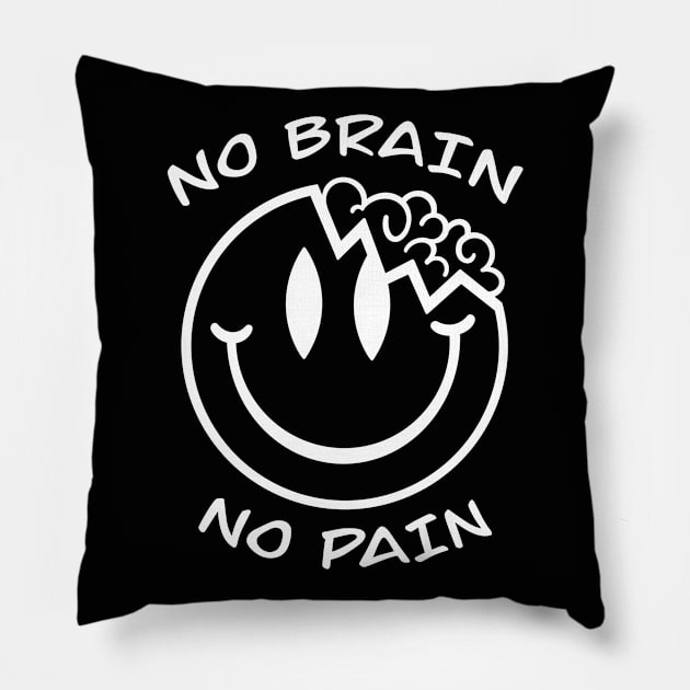 No brain no pain Pillow by Smoky Lemon