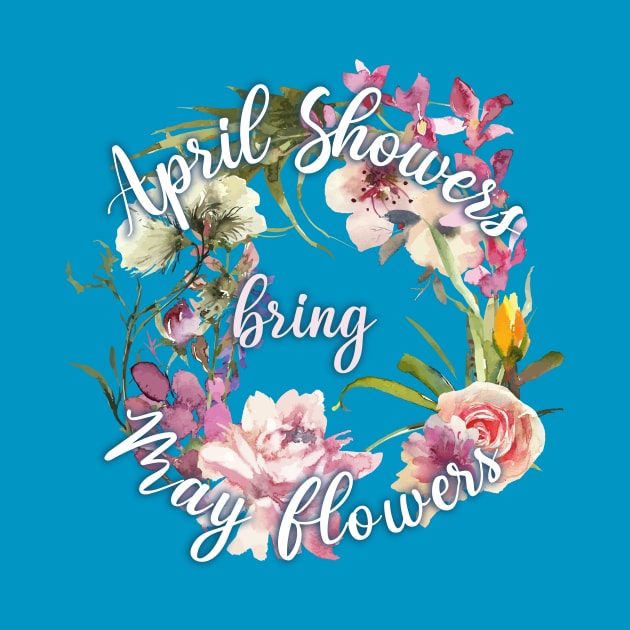 April showers bring May flowers by BOEC Gear