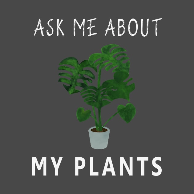 Ask Me About My Plants by Cool and Awesome