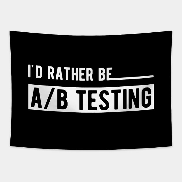 Marketing - I'd rather be A/B testing Tapestry by KC Happy Shop