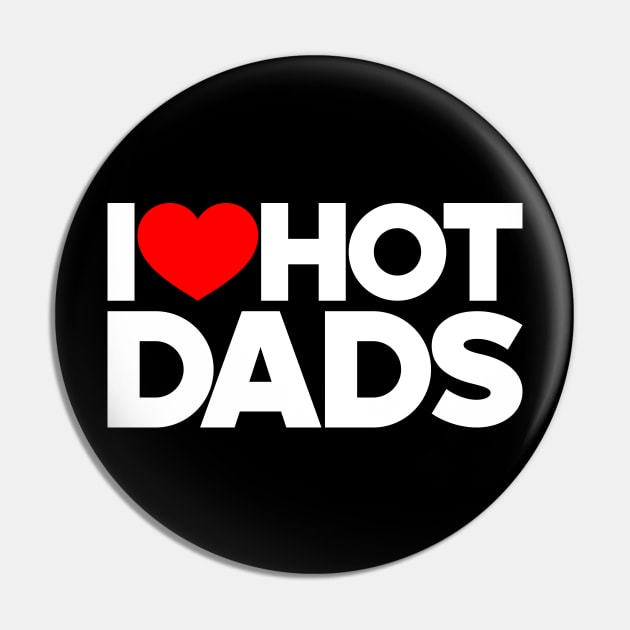 I Love Hot Dads Funny Red Hearts Love (White) Pin by Luluca Shirts