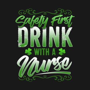 Safety First Drink With A Nurse St Patricks Day T-Shirt