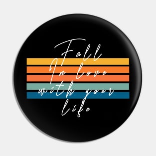 Fall In Love With Your Life Pin