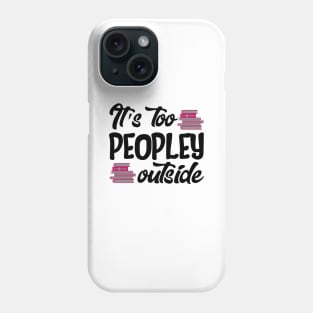 It's Too People Outside Phone Case