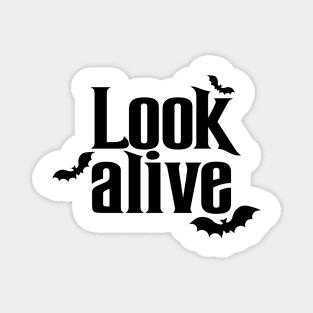 Look Alive Magnet