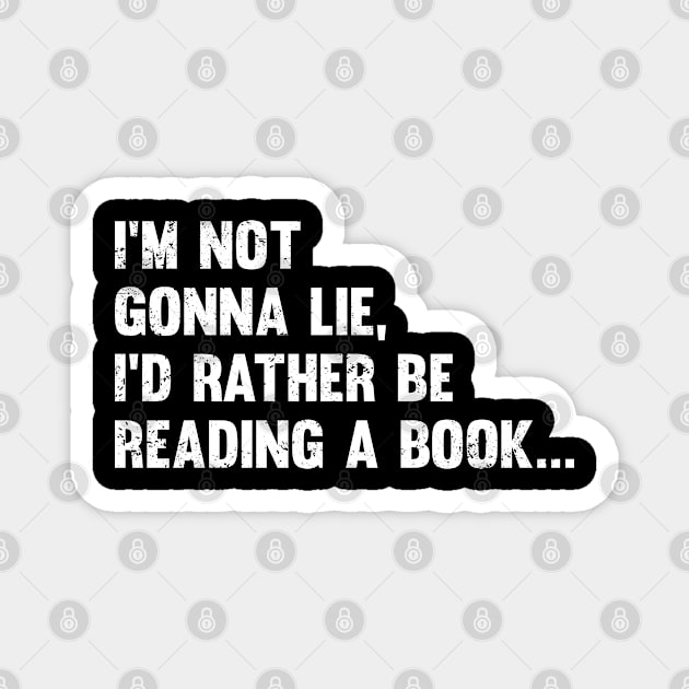 Book - Im Not Gonna Lie Id Rather Be Reading A Book Magnet by Kudostees