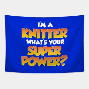 I'm a Knitter, What's Your Super Power? - Funny Knitting Quotes Tapestry