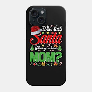 Who Needs Santa When You Have Mom Christmas Phone Case