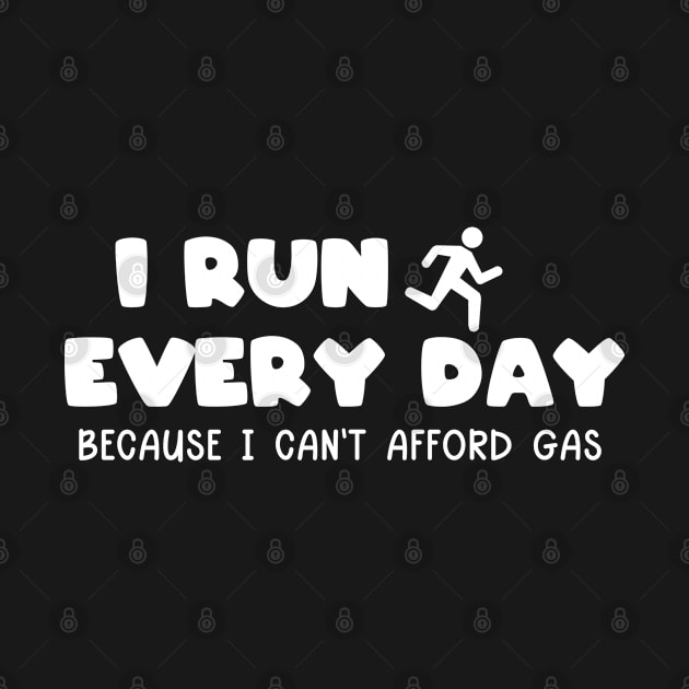 I Run Every Day I Can't Afford Gas by ArtisticRaccoon