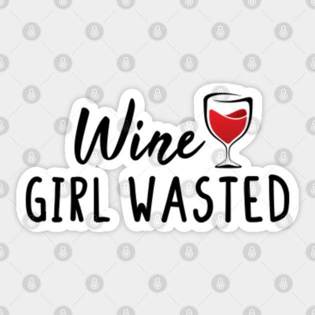 Wine Girl Wasted Funny Wine Gift For Wine Lover Gift For Best Friend Wine Gifts Wine Lover Sticker Teepublic