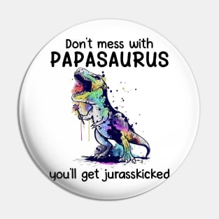 Don't Mess With Papasaurus You'll Get Jurasskicked Pin