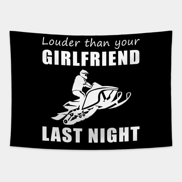 Snowmobile Beast! Louder Than Your Girlfriend Last Night Tee! Tapestry by MKGift