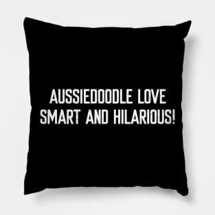 Aussiedoodle Love Smart and Hilarious! Pillow