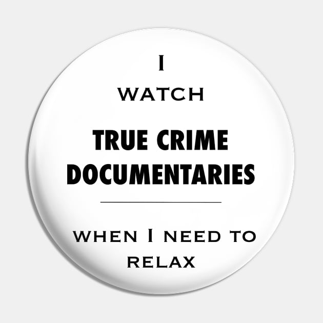 I watch true crime - relaxing. Black on colors. Pin by CreaKat