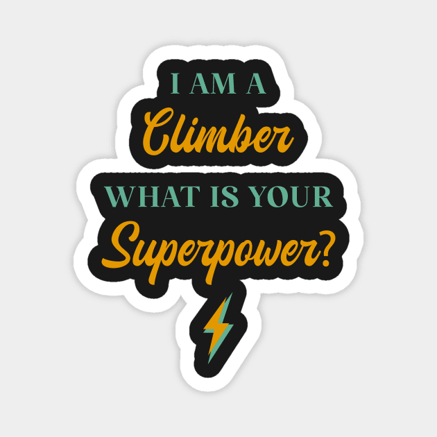 I am A Climber What Is Your Superpower? Magnet by ChicGraphix