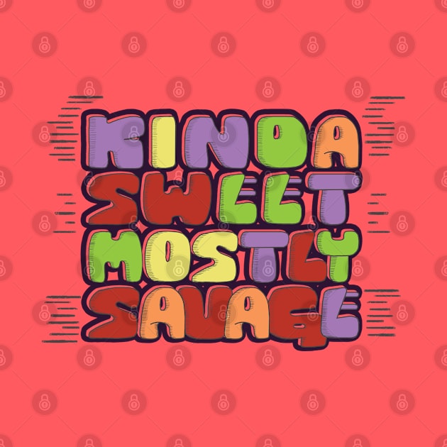 Kinda Sweet Mostly Savage Type by adalima