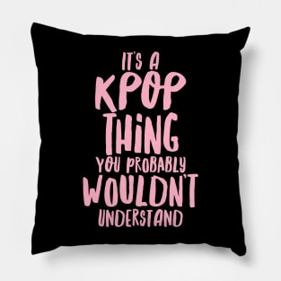 IT'S A KPOP THING Pillow