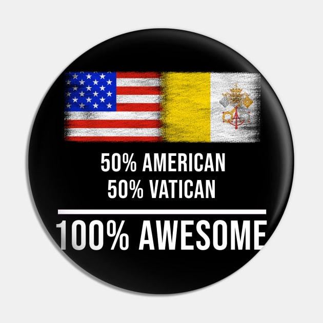 50% American 50% Vatican 100% Awesome - Gift for Vatican Heritage From Vatican City Pin by Country Flags