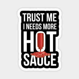 Trust Me It Needs More Hot Sauce Spicy Magnet