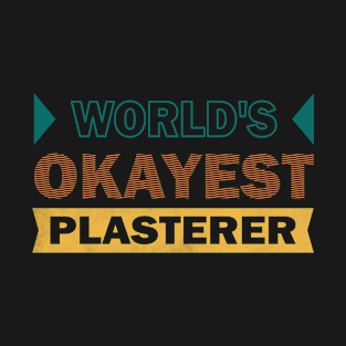 worlds okayest plasterer T-Shirt