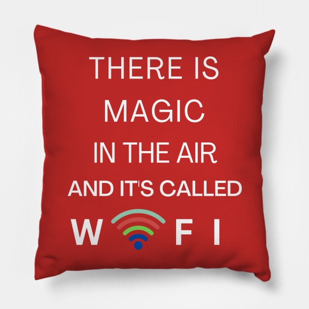 THERE IS MAGIC IN THE AIR AND IT'S CALLED WIFI Pillow by Nomad ART