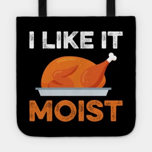 I Like It Moist Funny Thanksgiving Tote