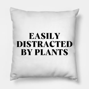 Easily Distracted by Plants Pillow