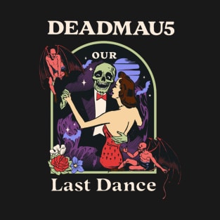 Our Last Dance Deadm5 T-Shirt