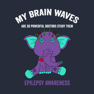 Epilepsy awareness Elephant - my brain waves are so powerful doctors study them epilepsy awareness month T-Shirt