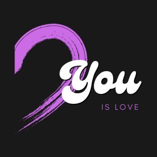 You is love ♥️ - Valentine day T-Shirt