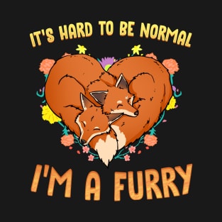 It's hard to be normal I'm a Furry I Cosplay T-Shirt