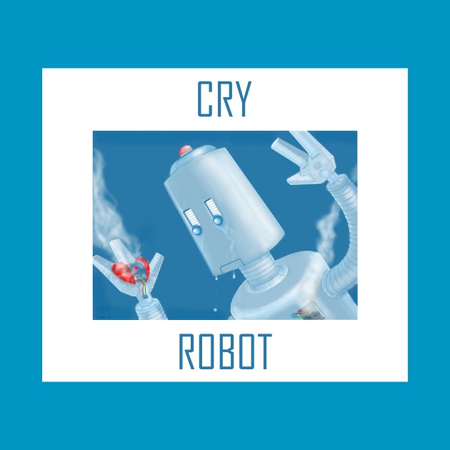 Cry, Robot by RonStrickler