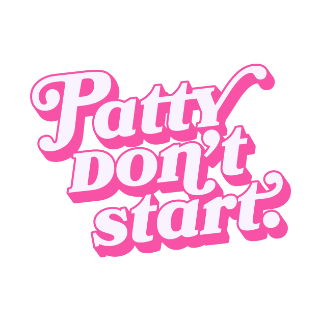 Patty don't start. by whos-morris