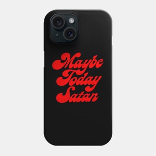 †† Maybe Today Satan †† Phone Case