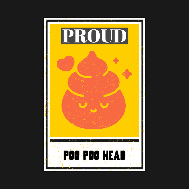 Proud Poo Poo Head, PooPoo Head funny design by One Eyed Cat Design