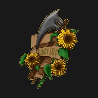 Fight Me! Sunflower Axe T-Shirt