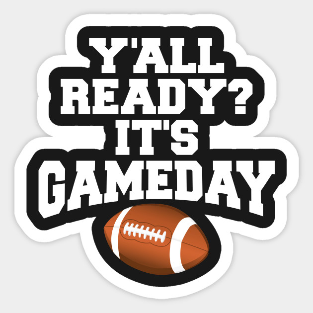 Y All Ready It S Gameday Gameday Sticker Teepublic
