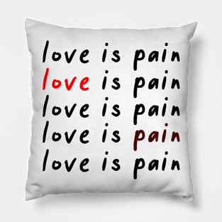 Love is pain Pillow