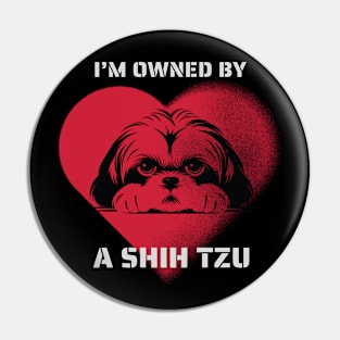 I am Owned by a Shih Tzu  Gift for Shih Tzu Lovers Pin