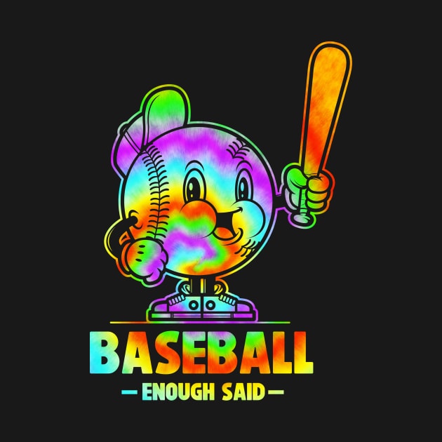 Tie Dye Baseball Enough Said Retro Sport Fan Baseball Design by SWIFTYSPADE