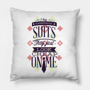 I Buy Expensive Suits Pillow