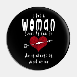 I Got a Woman Sweet As Can Be Valentine Pin