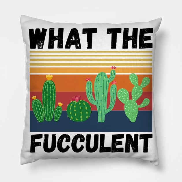 What The Fucculent Funny Plant Lover Cute Cactus Pillow by JustBeSatisfied