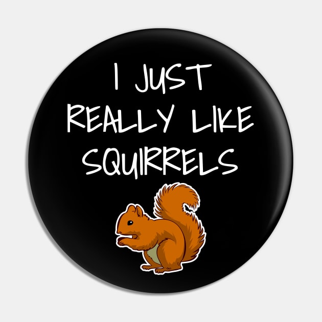 I Just Really Like Squirrels Pin by LunaMay