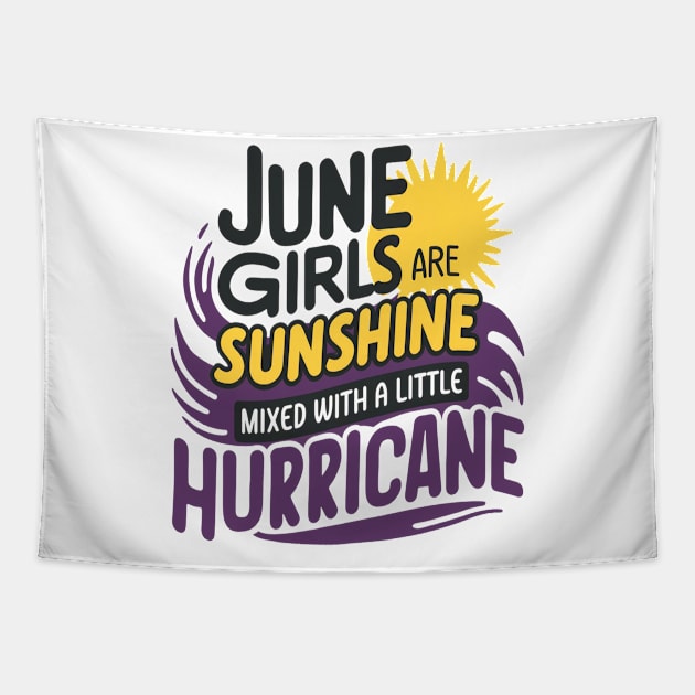 June Girls Are Sunshine Mixed With A Little Hurricane Tapestry by mattiet